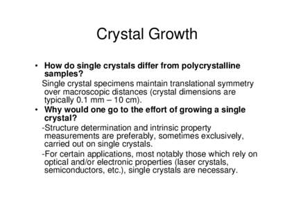 Crystal Growth • How do single crystals differ from polycrystalline samples? Single crystal specimens maintain translational symmetry over macroscopic distances (crystal dimensions are typically 0.1 mm – 10 cm).