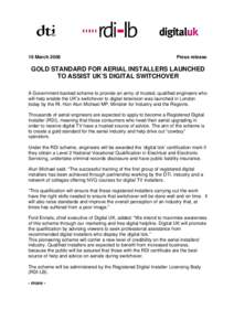 16 March[removed]Press release GOLD STANDARD FOR AERIAL INSTALLERS LAUNCHED TO ASSIST UK’S DIGITAL SWITCHOVER