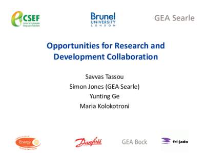 Opportunities for Research and Development Collaboration Savvas Tassou Simon Jones (GEA Searle) Yunting Ge Maria Kolokotroni