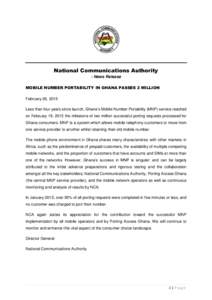 National Communications Authority - News Release MOBILE NUMBER PORTABILITY IN GHANA PASSES 2 MILLION February 26, 2015 Less than four years since launch, Ghana’s Mobile Number Portability (MNP) service reached on Febru