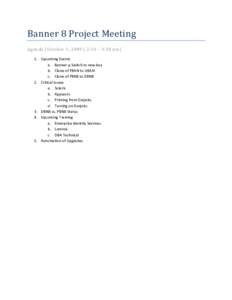 Banner 8 Project Meeting Agenda (October 1, 2009 | 2:30 – 3:30 pm) 1. Upcoming Events a. Banner-p Switch to new box b. Clone of PBAN to UBAN c. Clone of PBN8 to DBN8