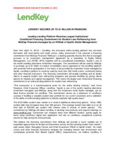 EMBARGOED UNTIL 9:00 AM ET ON APRIL 14, 2015  LENDKEY SECURES UP TO $1 BILLION IN FINANCING Leading Lending Platform Receives Largest Institutional Conditional Financing Commitment for Student Loan Refinancing from MidCa