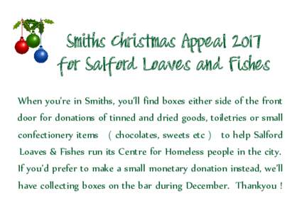Smiths Christmas Appeal 2017 for Salford Loaves and Fishes When you’re in Smiths, you’ll find boxes either side of the front door for donations of tinned and dried goods, toiletries or small  confectionery items ( ch