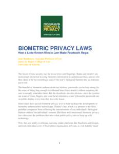 BIOMETRIC PRIVACY LAWS How a Little-Known Illinois Law Made Facebook Illegal Jane Bambauer, Associate Professor of Law James E. Rogers College of Law University of Arizona