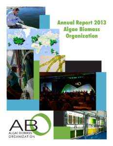 Annual Report 2013 Algae Biomass Organization About the ABO Founded in 2008, the Algae Biomass Organization (ABO) is a non-profit trade organization