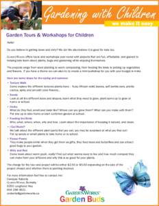 Gardening with Children we make it easy Garden Tours & Workshops for Children Hello! Do you believe in getting down and dirty? We do! We also believe it is good for kids too.