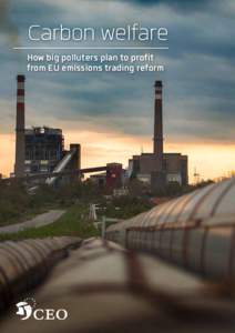 Carbon welfare How big polluters plan to profit from EU emissions trading reform Table of contents