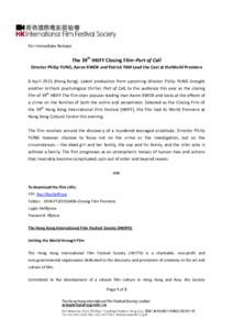 For Immediate Release  The 39th HKIFF Closing Film–Port of Call Director Philip YUNG, Aaron KWOK and Patrick TAM Lead the Cast at theWorld Premiere 6 AprilHong Kong) -Latest production from upcoming director Phi