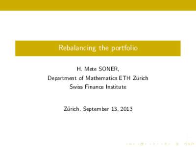 Rebalancing the portfolio H. Mete SONER, Department of Mathematics ETH Z¨ urich Swiss Finance Institute