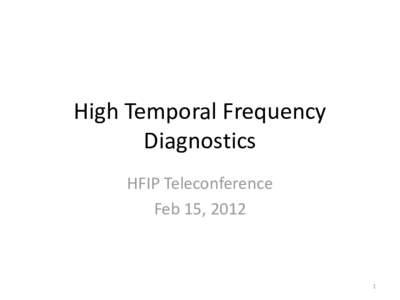 High Temporal Frequency Diagnostics HFIP Teleconference Feb 15, 
