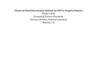 Volume-of-Fluid Discretization Methods for PDE in Irregular Domains Phillip Colella Computing Sciences Directorate Lawrence Berkeley National Laboratory Berkeley, CA
