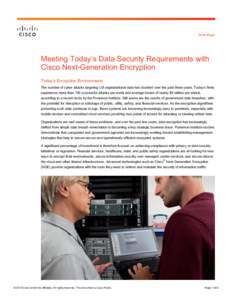 White Paper  Meeting  Today’s  Data  Security  Requirements  with   Cisco Next-Generation Encryption Today’s  Encryption  Environments The  number  of  cyber  attacks  targeting  US  organizational  d
