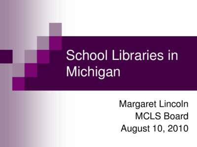 School Libraries in Michigan Margaret Lincoln MCLS Board August 10, 2010
