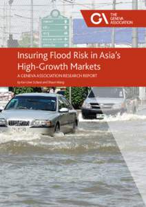 Insuring Flood Risk in Asia’s High-Growth Markets A Geneva Association research Report by Kai-Uwe Schanz and Shaun Wang  July 2015