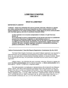 LOBBYING SYNOPSISWHAT IS LOBBYING? DEFINITION OF LOBBYIST “Lobbyist” means any individual who acts to promote, advocate, influence or oppose any matter pending before the General Assembly by direct communi