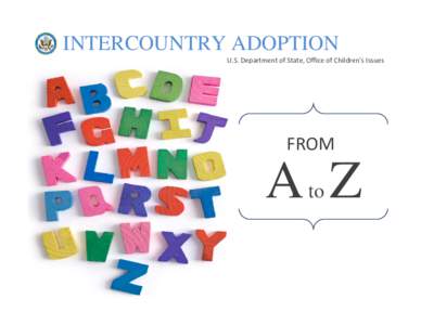 INTERCOUNTRY ADOPTION U.S. Department of State, Office of Children’s Issues FROM  A Z