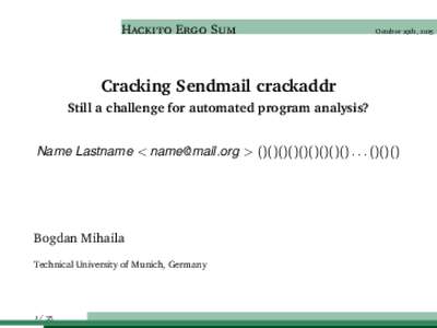 Hackito Ergo Sum  October 29th, 2015 Cracking Sendmail crackaddr Still a challenge for automated program analysis?