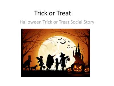 Trick or Treat Halloween Trick or Treat Social Story Halloween can be a fun holiday but also a little scary with all the different costumes