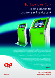 BankWorld on Kiosk Today’s solution for tomorrow’s self-service bank With branch costs high, banks are continuously searching for new ways to reach customers without compromising on the quality of banking services. L