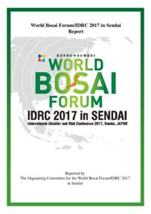 World Bosai Forum/IDRC 2017 in Sendai Report Reported by The Organizing Committee for the World Bosai Forum/IDRC 2017 in Sendai