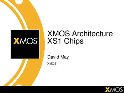 XMOS Architecture XS1 Chips David May XMOS  Introduction