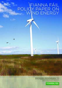 FIANNA FÁIL POLICY PAPER ON WIND ENERGY MICHAEL MOYNIHAN TD SPOKESPERSON FOR COMMUNICATIONS,