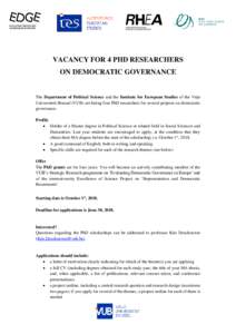 VACANCY FOR 4 PHD RESEARCHERS ON DEMOCRATIC GOVERNANCE The Department of Political Science and the Institute for European Studies of the Vrije Universiteit Brussel (VUB) are hiring four PhD researchers for several projec