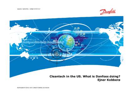 Cleantech in the US. What is Danfoss doing? Ejner Kobberø REFRIGERATION & AIR CONDITIONING DIVISION Danfoss participate actively in different industry committees  The Air-Conditioning, Heating, and Refrigeration