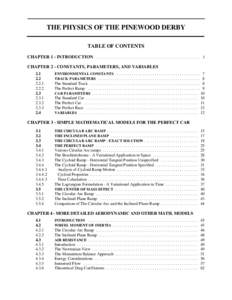 THE PHYSICS OF THE PINEWOOD DERBY TABLE OF CONTENTS CHAPTER 1 - INTRODUCTION . . . . . . . . . . . . . . . . . . . . . . . . . . . . . . . . . . . . . . . . . . . . . . . . . . . 1 CHAPTER 2 - CONSTANTS, PARAMETERS, AND 