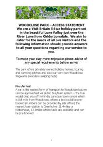 WOODCLOSE PARK – ACCESS STATEMENT We are a Visit Britain 5 Star holiday park set in the beautiful Lune Valley just over the River Lune from Kirkby Lonsdale. We aim to cater for the needs of all our visitors and the fol