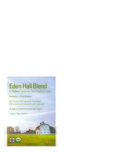 Eden Hall Blend  A Chatham University Food Studies Project Roasted by La Prima Espresso 50% Mexican, 25% Yirgacheffe, 25% Sidamo Milk chocolate and fruity aroma, with a light body