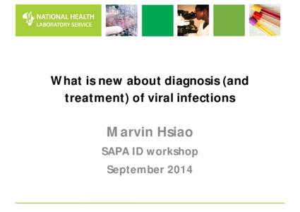 What is new about diagnosis (and treatment) of viral infections Marvin Hsiao SAPA ID workshop September 2014