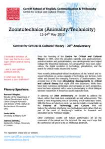 Cardiff School of English, Communication & Philosophy Centre for Critical and Cultural Theory Zoontotechnics (Animality/Technicity) 12-14th May 2010 Centre for Critical & Cultural Theory - 20th Anniversary