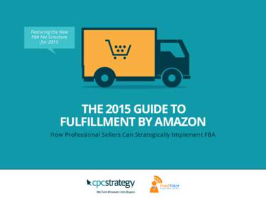 Featuring the New FBA Fee Structure for 2015 THE 2015 GUIDE TO FULFILLMENT BY AMAZON
