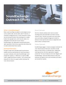 SoundExchange	 Outreach	Efforts	 What	is	SoundExchange? When	sound	recordings	are	played	on	certain	digital	services,	 such	as	satellite	radio,	Internet	radio,	cable	TV	channels,	or	 streamed	as	background	music	in	some	