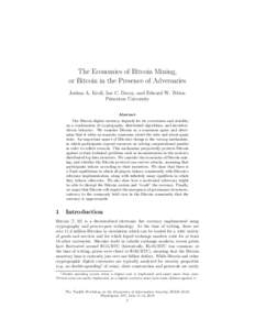 The Economics of Bitcoin Mining, or Bitcoin in the Presence of Adversaries Joshua A. Kroll, Ian C. Davey, and Edward W. Felten Princeton University Abstract The Bitcoin digital currency depends for its correctness and st