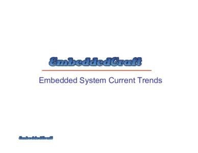 Embedded System Current Trends  Definition… Difficult to define in current scenario….  These are the computing systems which are used in electronic devices for specific purpose.