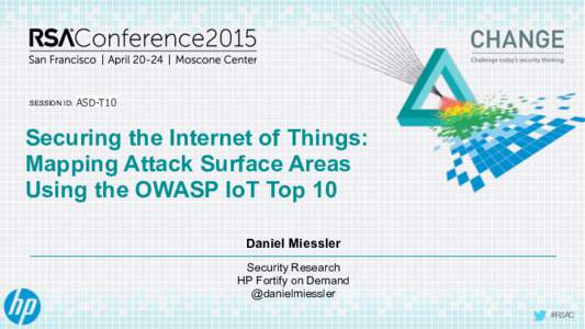 SESSION ID:  ASD-T10 Securing the Internet of Things: Mapping Attack Surface Areas