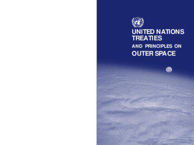 Law / Outer Space Treaty / United Nations Committee on the Peaceful Uses of Outer Space / Moon Treaty / United Nations General Assembly resolution / Outer space / United Nations / Public international law / Space Liability Convention / Space law / Spaceflight / Space