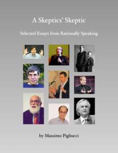 A Skeptics’ Skeptic Selected Essays from the Rationally Speaking blog series By Massimo Pigliucci  Copyright by Massimo Pigliucci, 2013 Cover: The skeptics being criticized here (left to right and top to bottom): P
