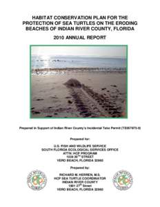 HABITAT CONSERVATION PLAN FOR THE PROTECTION OF SEA TURTLES ON THE ERODING BEACHES OF INDIAN RIVER COUNTY, FLORIDA 2010 ANNUAL REPORT  Prepared in Support of Indian River County’s Incidental Take Permit (TE057875-0)