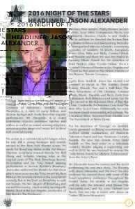 2016 NIGHT OF THE STARS HEADLINER: JASON ALEXANDER His many films include: Pretty Woman, Jacob’s Ladder, Love Valor Compassion, Rocky and Bullwinkle, Dunston Checks In and Shallow Hal. In addition he directed the featu