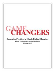 GAME CHANGERS Innovative Practices in Illinois Higher Education Illinois Lieutenant Governor Sheila Simon February 2013