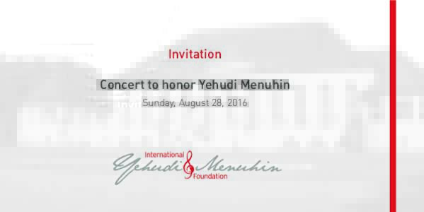 Invitation Concert to honor Yehudi Menuhin Sunday, August 28, 2016 Concert to honor Yehudi Menuhin Sunday, August 28, 2016 · 5:00 pm