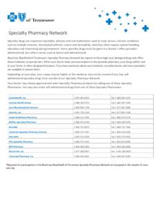 Specialty Pharmacy Network Specialty drugs are expensive injectable, infusion and oral medications used to treat serious, chronic conditions such as multiple sclerosis, rheumatoid arthritis, cancer and hemophilia. And th
