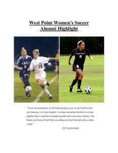 West Point Women’s Soccer Alumni Highlight “ From our experiences on the field playing soccer, in the field for military training, or in class together, we share memories that drew us closer together than I could hav