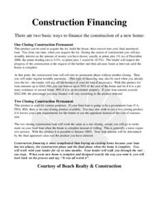 Construction Financing There are two basic ways to finance the construction of a new home: One Closing Construction Permanent This product can be used to acquire the lot, build the house, then convert into your final amo