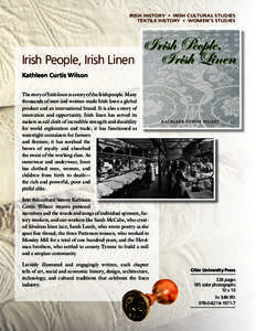 Irish History  •  Irish Cultural Studies Textile History  •  Women’s Studies Irish People, Irish Linen Kathleen Curtis Wilson The story of Irish linen is a story of the Irish people. Many