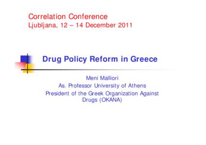 Correlation Conference  Ljubljana, 12 – 14 December 2011 Drug Policy Reform in Greece Meni Malliori