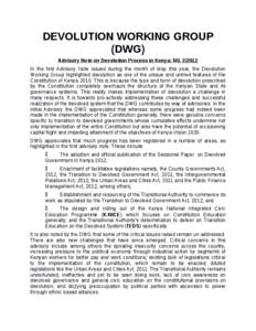 DEVOLUTION WORKING GROUP (DWG) Advisory Note on Devolution Process in Kenya: N0In the first Advisory Note issued during the month of May this year, the Devolution Working Group highlighted devolution as one of t